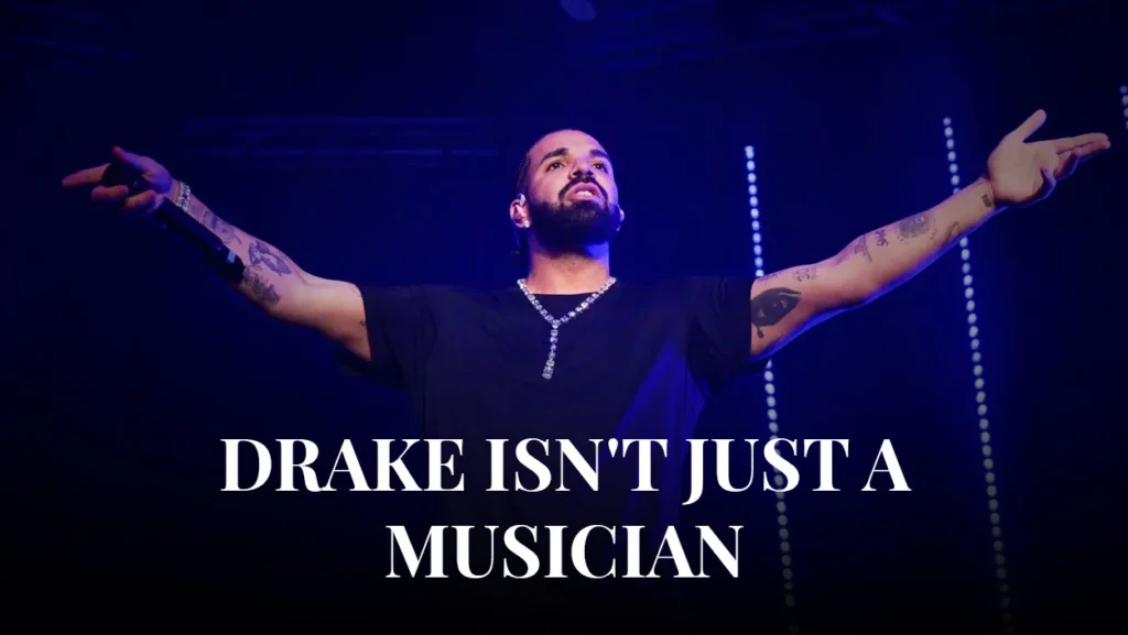 Drake isn't just a musician